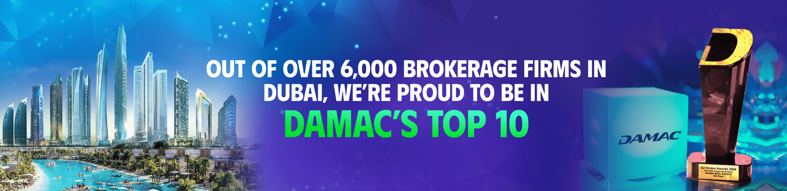 out of over 6,000 brokerage firms in dubai, we’re proud to be in damac’s top 10